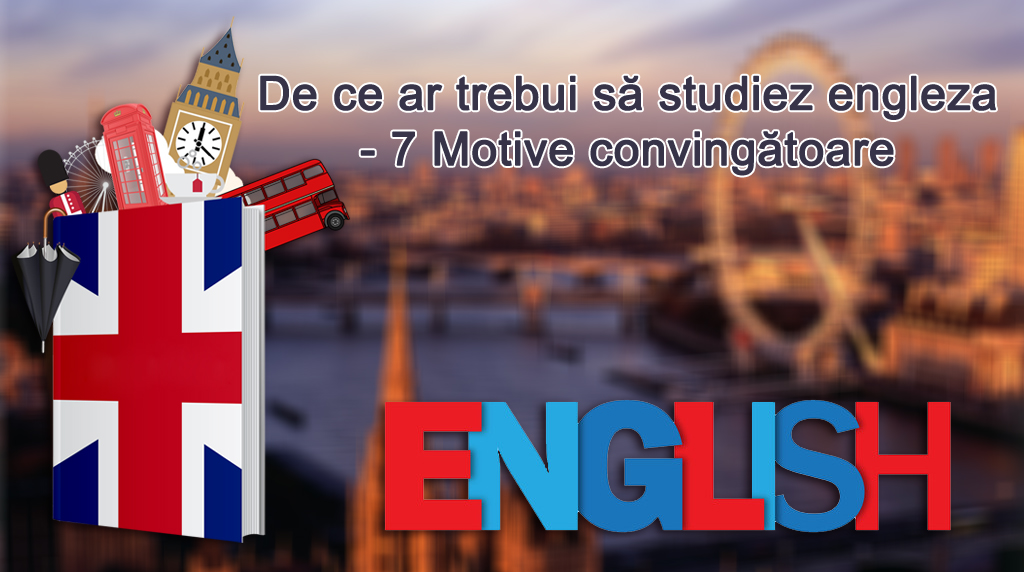 Engleza - limba, cursuri engleza, 7 motive sa studiezi engleza